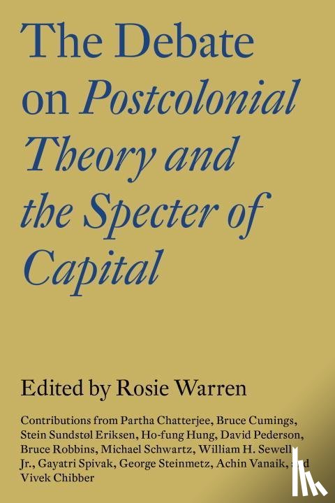 Chibber, Vivek - The Debate on Postcolonial Theory and the Specter of Capital