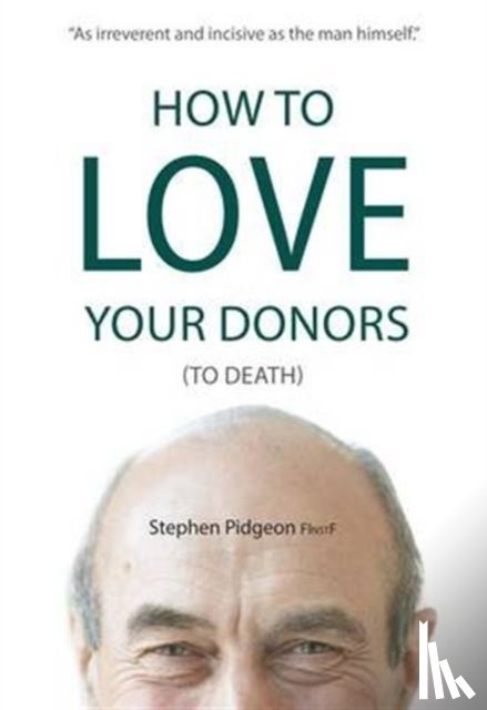 Pidgeon, Stephen - How to Love Your Donors (to Death)