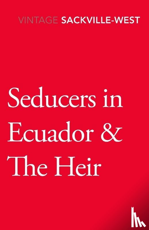 Sackville-West, Vita - Seducers in Ecuador & The Heir