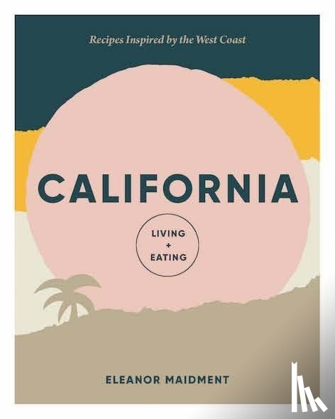 Maidment, Eleanor - California: Living + Eating