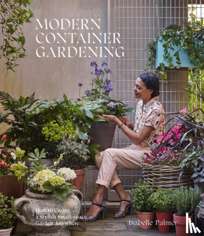 Palmer, Isabelle - Modern Container Gardening