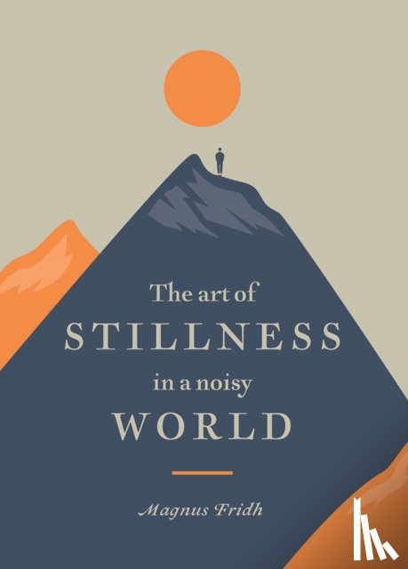 Fridh, Magnus - The Art of Stillness in a Noisy World