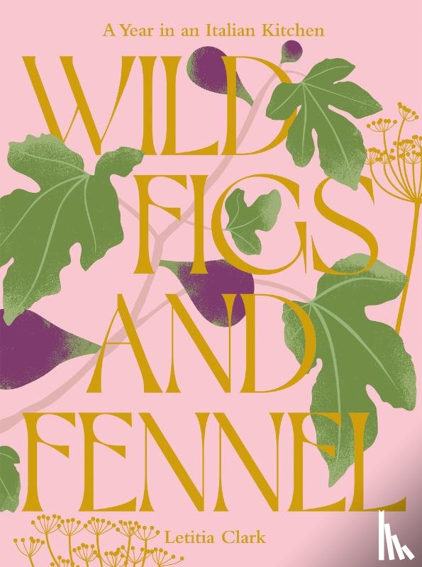 Clark, Letitia - Wild Figs and Fennel