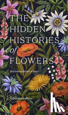 Bailey, Maddie, Bailey, Alice - The Hidden Histories of Flowers