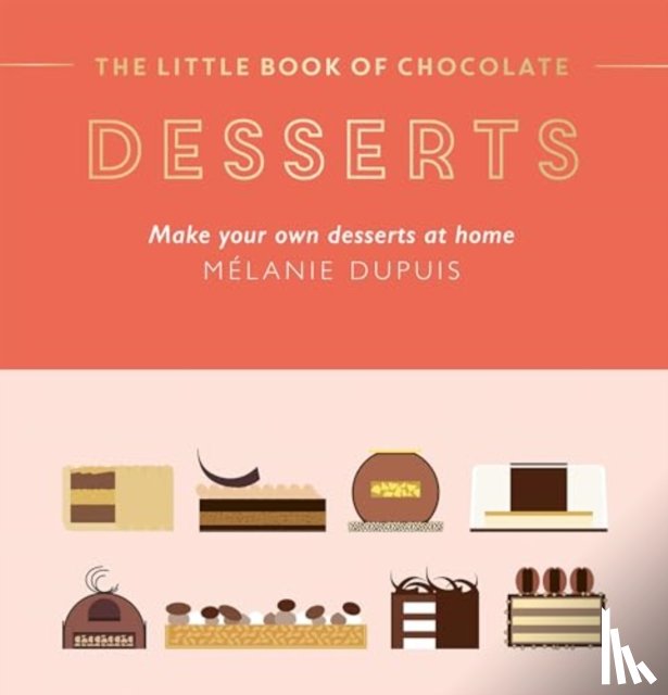 Dupuis, Melanie - The Little Book of Chocolate: Desserts