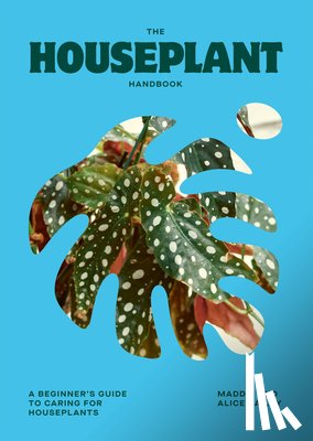 Bailey, Alice, Bailey, Maddie - The Houseplant Handbook