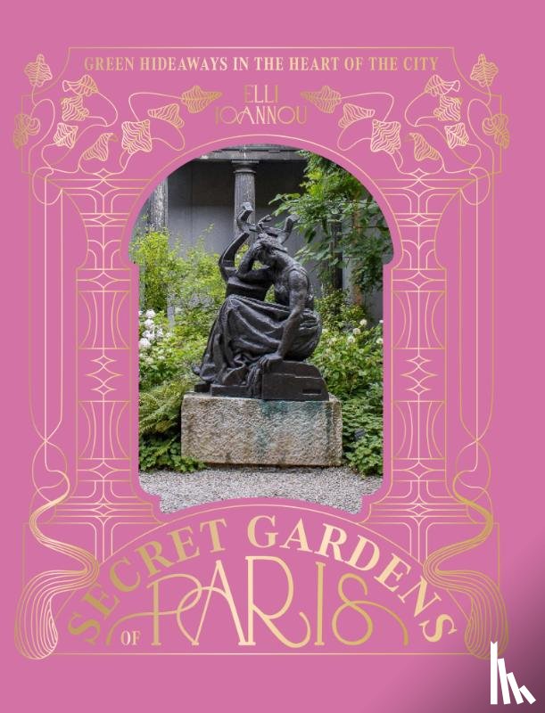 Ioannou, Elli - The Secret Gardens of Paris