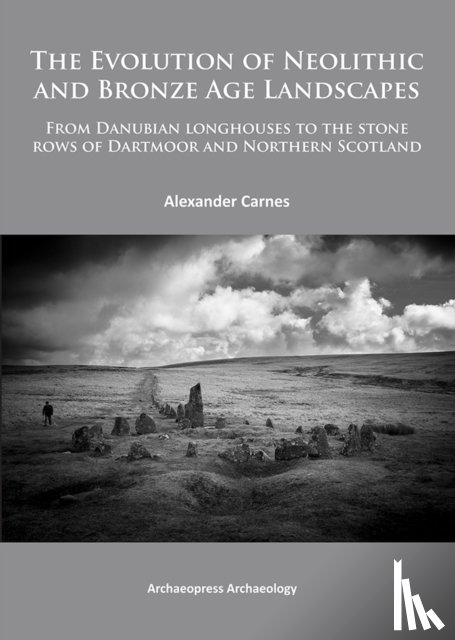Carnes, Alex - The Evolution of Neolithic and Bronze Age Landscapes