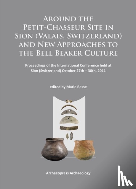  - Around the Petit-Chasseur Site in Sion (Valais, Switzerland) and New Approaches to the Bell Beaker Culture