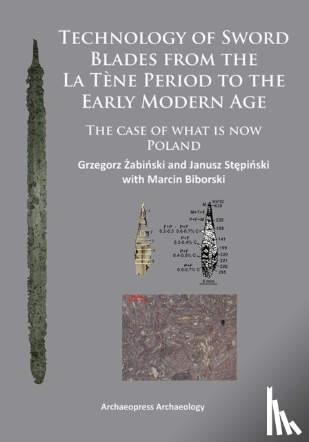 Zabinski, Grzegorz - Technology of Sword Blades from the La Tene Period to the Early Modern Age