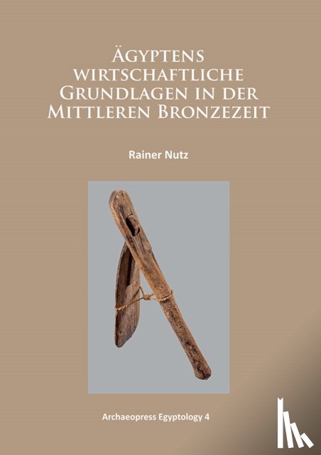 Nutz, Rainer - Agyptens wirtschaftliche Grundlagen in der mittleren Bronzezeit