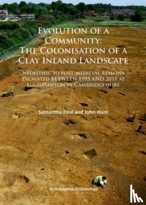 Paul, Samantha, Hunt, John - Evolution of a Community: The Colonisation of a Clay Inland Landscape