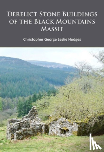Hodges, Christopher George Leslie - Derelict Stone Buildings of the Black Mountains Massif