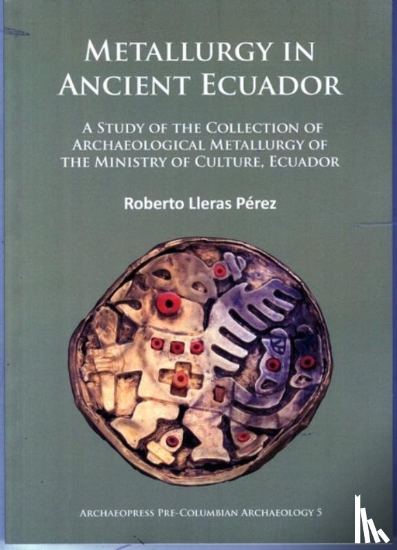Lleras Perez, Roberto - Metallurgy in Ancient Ecuador