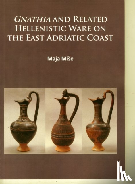 Mise, Maja - Gnathia and related Hellenistic ware on the East Adriatic coast