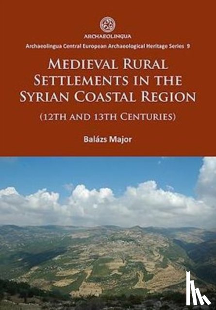 Major, Balazs - Medieval Rural Settlements in the Syrian Coastal Region (12th and 13th Centuries)