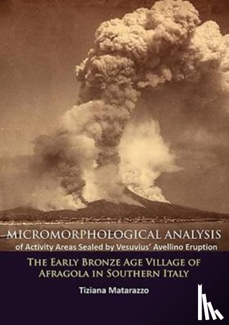 Matarazzo, Tiziana - Micromorphological Analysis of Activity Areas Sealed by Vesuvius’ Avellino Eruption