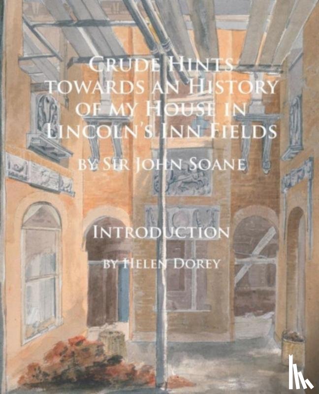 Soane, John - Crude Hints towards an History of my House in Lincoln’s Inn Fields