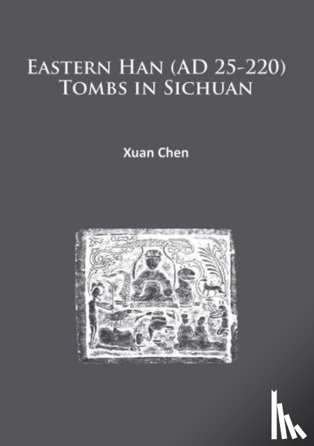 Chen, Xuan - Eastern Han (AD 25-220) Tombs in Sichuan