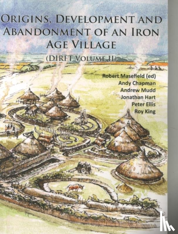 Chapman, Andy, Ellis, Peter - Origins, Development and Abandonment of an Iron Age Village