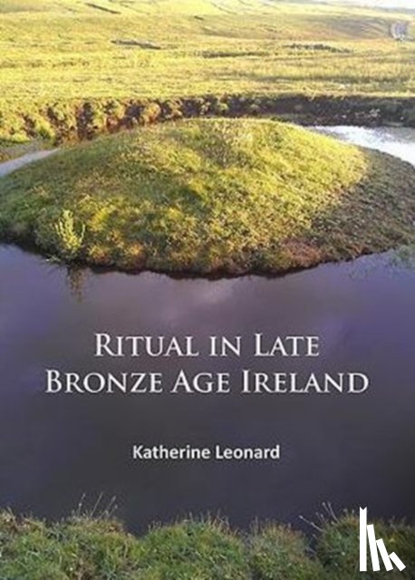 Leonard, Katherine - Ritual in Late Bronze Age Ireland