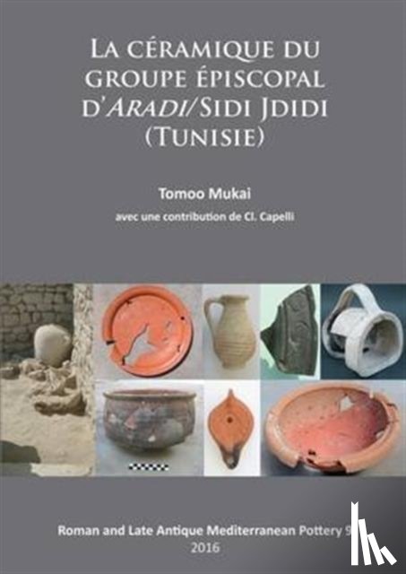 Mukai, Tomoo - La Ceramique du groupe episcopal d’ARADI/Sidi Jdidi (Tunisie)