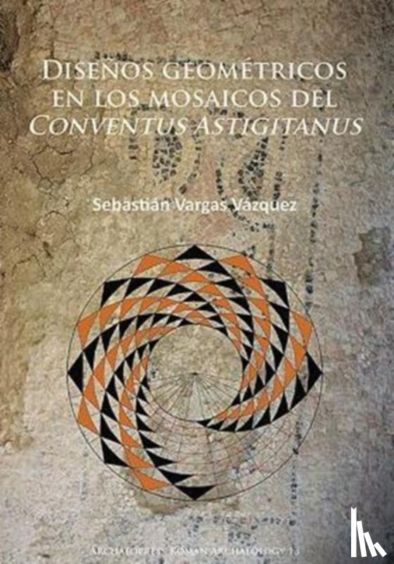 Vargas Vazquez, Sebastian - Disenos geometricos en los mosaicos del Conventus Astigitanus