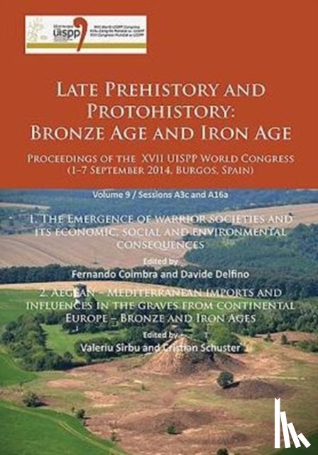  - Late Prehistory and Protohistory: Bronze Age and Iron Age (1. The Emergence of warrior societies and its economic, social and environmental consequences; 2. Aegean – Mediterranean imports and influences in the graves from continental Europe –