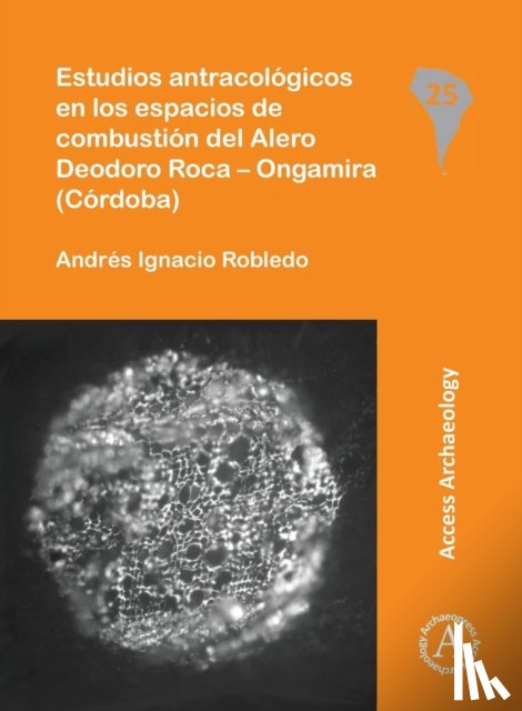 Robledo, Andres Ignacio - Estudios antracologicos en los espacios de combustion del Alero Deodoro Roca – Ongamira (Cordoba)