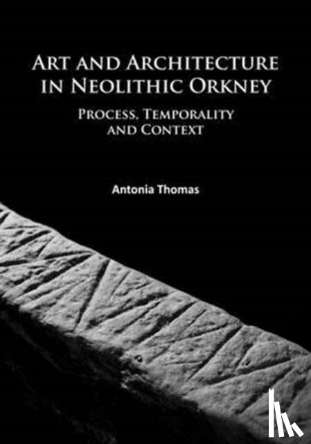 Thomas, Antonia - Art and Architecture in Neolithic Orkney