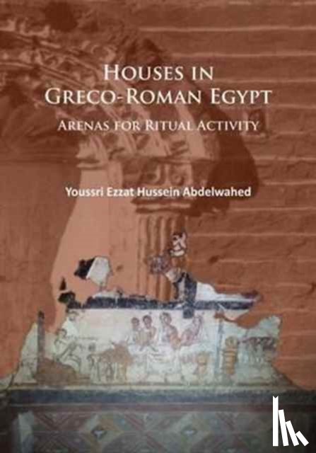 Abdelwahed, Youssri Ezzat Hussein - Houses in Graeco-Roman Egypt