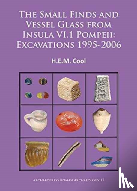 Cool, H.E.M. (Director - The Small Finds and Vessel Glass from Insula VI.1 Pompeii: Excavations 1995-2006