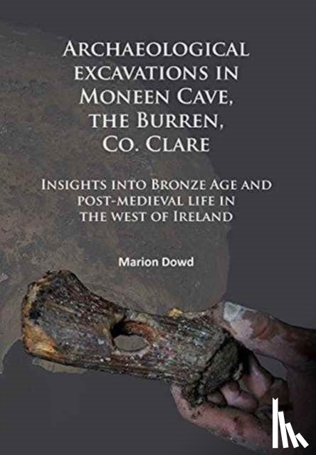 Dowd, Marion (Lecturer in Prehistoric Archaeology - Archaeological excavations in Moneen Cave, the Burren, Co. Clare
