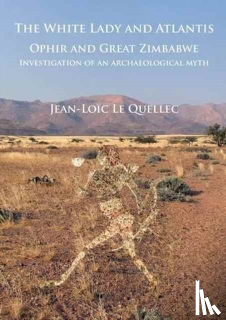 Le Quellec, Jean-Loic - The White Lady and Atlantis: Ophir and Great Zimbabwe