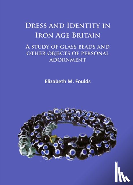 Foulds, Elizabeth Marie - Dress and Identity in Iron Age Britain