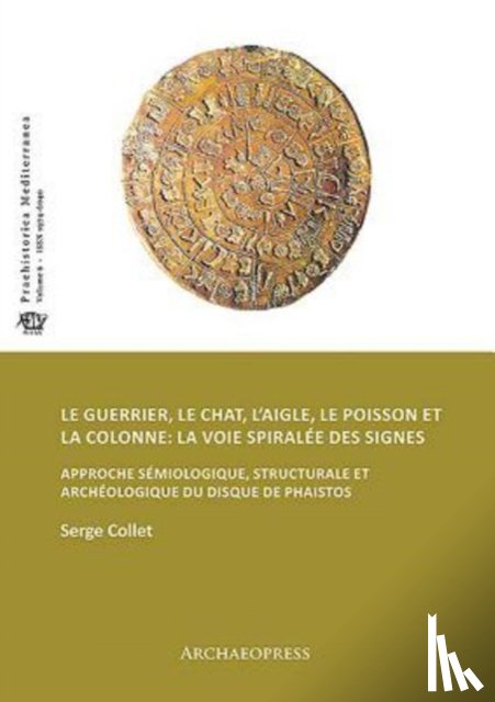 Collet, Serge - Le guerrier, le chat, l’aigle, le poisson et la colonne: la voie spiralee des signes