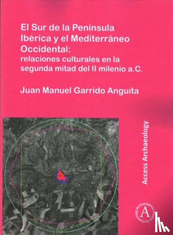 Garrido Anguita, Juan Manuel - El Sur de la Peninsula Iberica y el Mediterraneo Occidental: relaciones culturales en la segunda mitad del II milenio a.C.