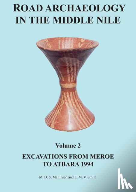 Mallinson, Michael, Smith, Laurence - Road Archaeology in the Middle Nile: Volume 2
