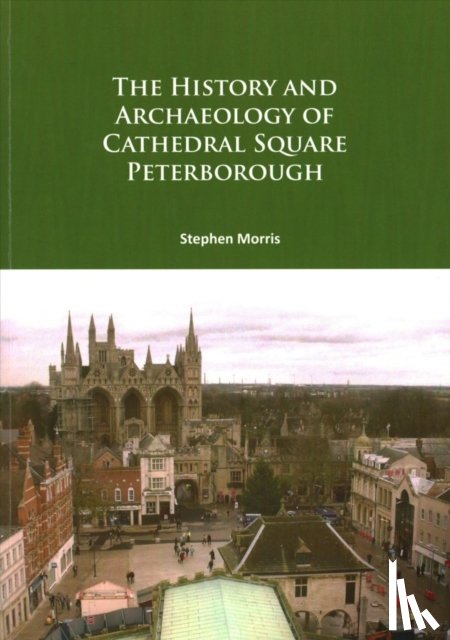 Morris, Stephen (Reporting and Publications Supervisor - The History and Archaeology of Cathedral Square Peterborough