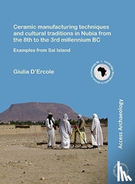 D’Ercole, Giulia - Ceramic manufacturing techniques and cultural traditions in Nubia from the 8th to the 3rd millennium BC