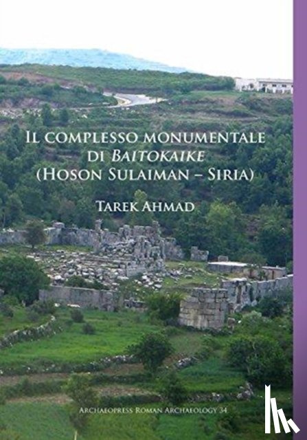 Ahmad, Tarek - Il complesso monumentale di Baitokaike (Hoson Sulaiman – Siria)