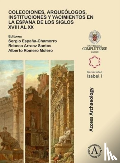  - Colecciones, arqueologos, instituciones y yacimientos en la Espana de los siglos XVIII al XX