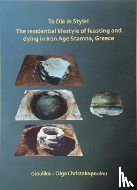 Christakopoulou, Gioulika – Olga - To Die in Style! The residential lifestyle of feasting and dying in Iron Age Stamna, Greece