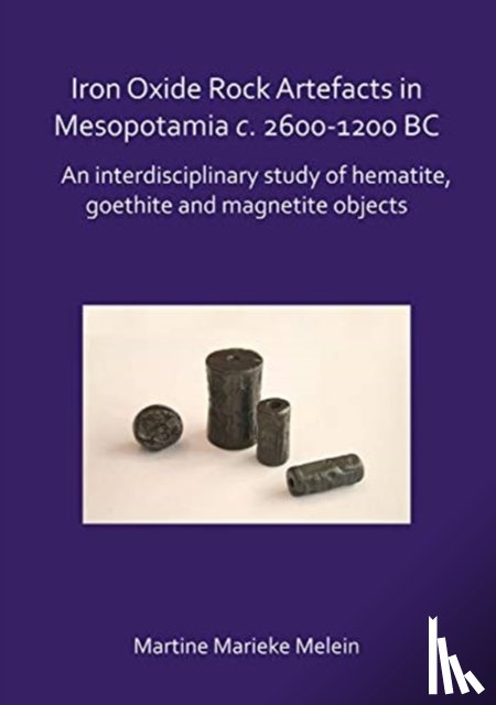 Melein, Martine Marieke - Iron Oxide Rock Artefacts in Mesopotamia c. 2600-1200 BC