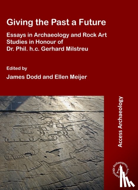  - Giving the Past a Future: Essays in Archaeology and Rock Art Studies in Honour of Dr. Phil. h.c. Gerhard Milstreu
