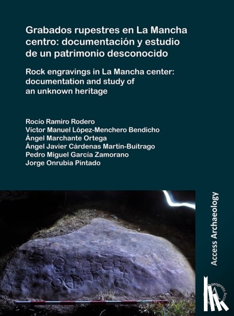 Rocio, Ramiro Rodero, Lopez-Menchero Bendicho, Victor Manuel, Marchante Ortega, Angel, Cardenas Martin-Buitrago, Angel Javier - Grabados rupestres en La Mancha centro: documentacion y estudio de un patrimonio desconocido