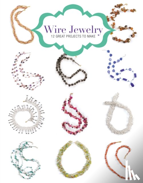 Orsman, Kath - Wire Jewelry: 12 Great Projects to Make