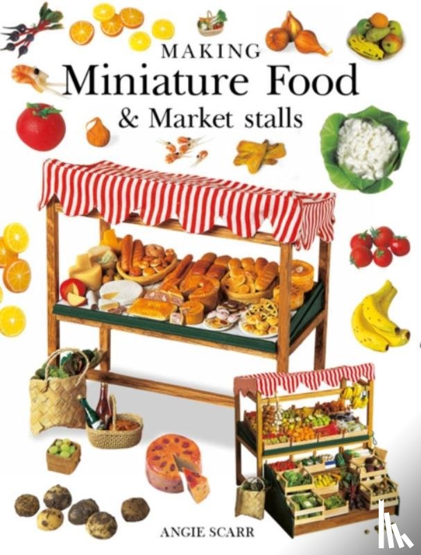 Scarr, A - Making Miniature Food & Market Stalls