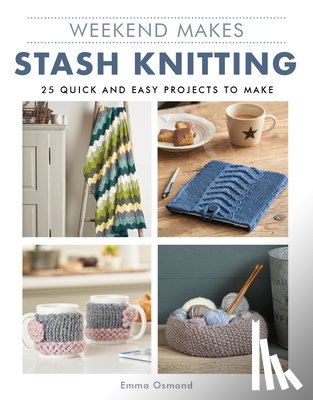 Osmond, Emma - Weekend Makes: Stash Knitting