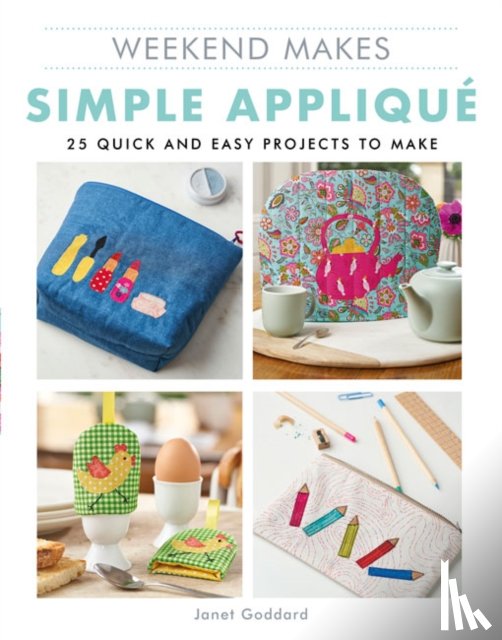 Goddard, Janet - Weekend Makes: Simple Applique